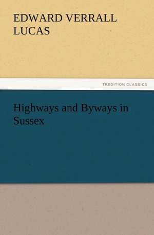 Highways and Byways in Sussex de E. V. (Edward Verrall) Lucas