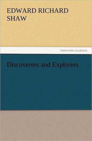 Discoverers and Explorers de Edward R. (Edward Richard) Shaw