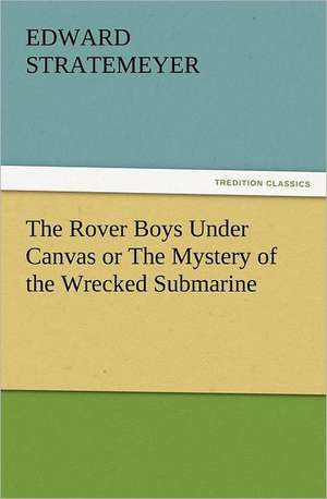 The Rover Boys Under Canvas or the Mystery of the Wrecked Submarine: The Cathedral Church of Norwich a Description of Its Fabric and a Brief History of the Episcopal See de Edward Stratemeyer