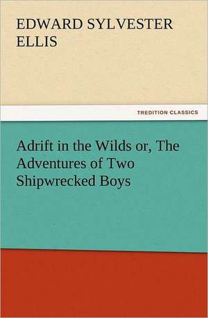 Adrift in the Wilds Or, the Adventures of Two Shipwrecked Boys: The Cathedral Church of Norwich a Description of Its Fabric and a Brief History of the Episcopal See de Edward Sylvester Ellis