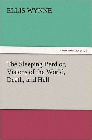 The Sleeping Bard Or, Visions of the World, Death, and Hell: The Cathedral Church of Norwich a Description of Its Fabric and a Brief History of the Episcopal See de Ellis Wynne