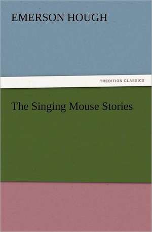 The Singing Mouse Stories de Emerson Hough