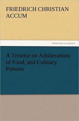 A Treatise on Adulterations of Food, and Culinary Poisons Exhibiting the Fraudulent Sophistications of Bread, Beer, Wine, Spiritous Liquors, Tea, Co: Early History of American Lutheranism and the Tennessee Synod de Friedrich Christian Accum