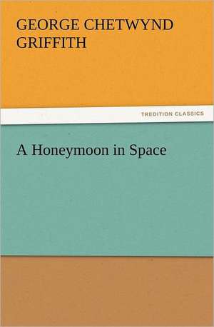 A Honeymoon in Space de George Chetwynd Griffith