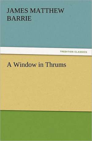 A Window in Thrums de J. M. (James Matthew) Barrie