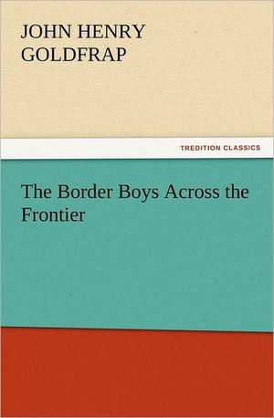 The Border Boys Across the Frontier de John Henry Goldfrap