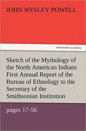 Sketch of the Mythology of the North American Indians First Annual Report of the Bureau of Ethnology to the Secretary of the Smithsonian Institution,: Robespierre de John Wesley Powell