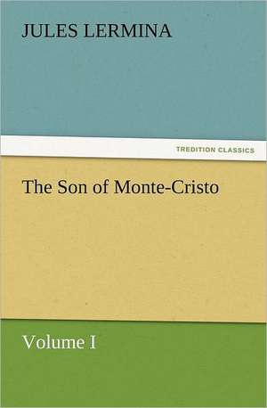 The Son of Monte-Cristo, Volume I de Jules Lermina