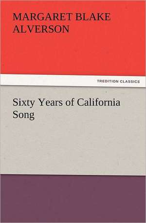 Sixty Years of California Song de Margaret Blake Alverson