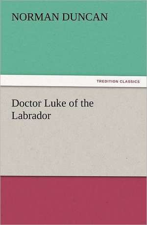 Doctor Luke of the Labrador de Norman Duncan