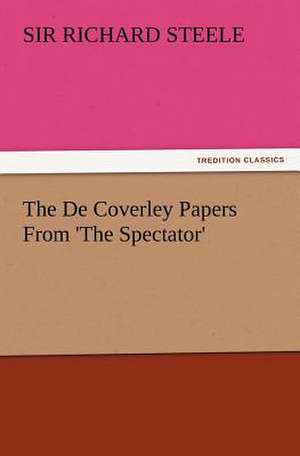 The de Coverley Papers from 'The Spectator': Wimborne Minster and Christchurch Priory a Short History of Their Foundation and a Description of Their Buildings de Sir Richard Steele