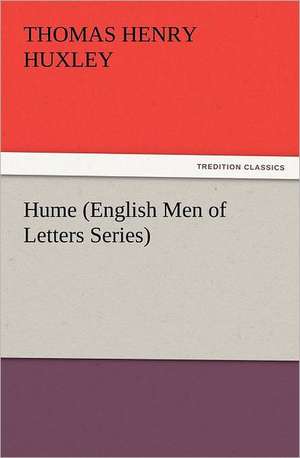 Hume (English Men of Letters Series) de Thomas Henry Huxley