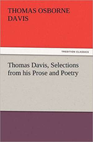 Thomas Davis, Selections from His Prose and Poetry: Wimborne Minster and Christchurch Priory a Short History of Their Foundation and a Description of Their Buildings de Thomas Osborne Davis