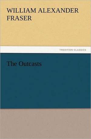 The Outcasts de William Alexander Fraser