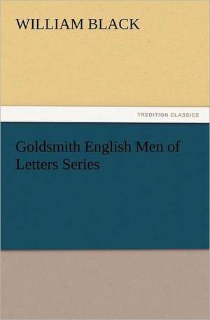 Goldsmith English Men of Letters Series de Black William