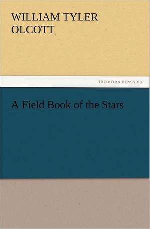 A Field Book of the Stars de William Tyler Olcott