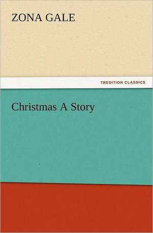 Christmas a Story de Zona Gale