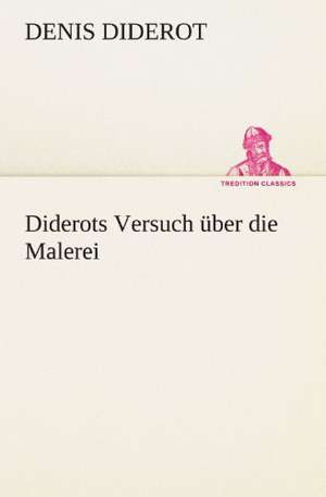 Diderots Versuch Uber Die Malerei: A History of the Great Railroad Adventure de Denis Diderot