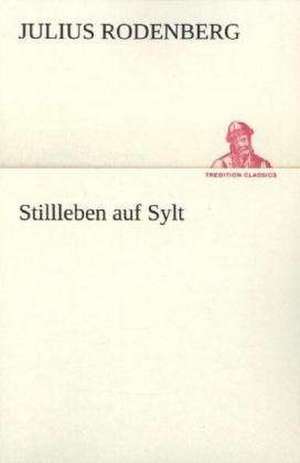 Stillleben Auf Sylt: A History of the Great Railroad Adventure de Julius Rodenberg