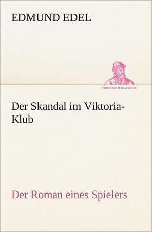 Der Skandal Im Viktoria-Klub: A History of the Great Railroad Adventure de Edmund Edel