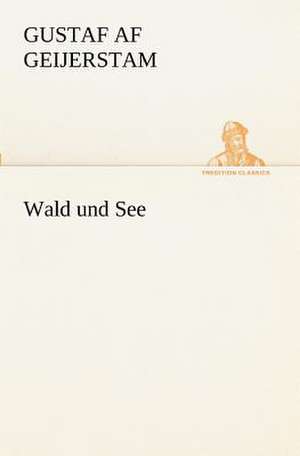 Wald Und See: Margarete Thesing) de Gustaf af Geijerstam