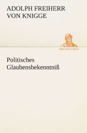 Politisches Glaubensbekenntniss: Margarete Thesing) de Adolph Freiherr von Knigge