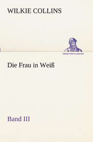 Die Frau in Weiss - Band III: Margarete Thesing) de Wilkie Collins