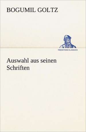 Auswahl Aus Seinen Schriften: Margarete Thesing) de Bogumil Goltz