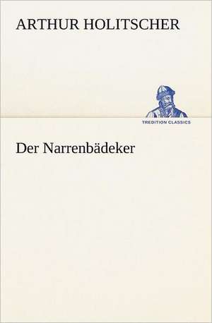 Der Narrenbadeker: Margarete Thesing) de Arthur Holitscher