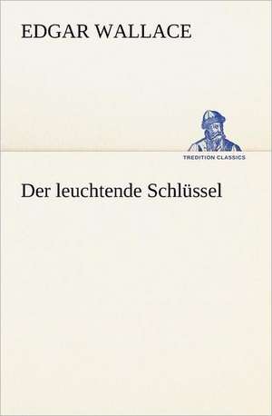 Der Leuchtende Schlussel: Margarete Thesing) de Edgar Wallace