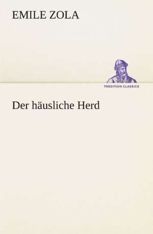 Der Hausliche Herd: Willibald Konig) de Emile Zola