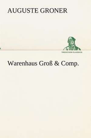 Warenhaus Gross & Comp.: Willibald Konig) de Auguste Groner