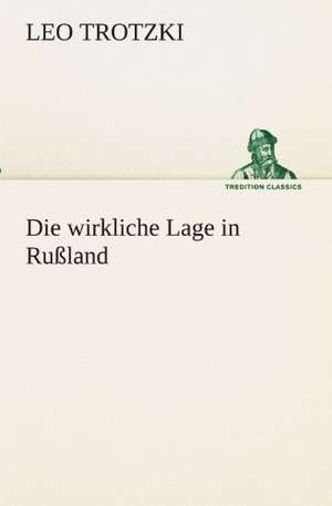 Die Wirkliche Lage in Russland: Willibald Konig) de Leo Trotzki