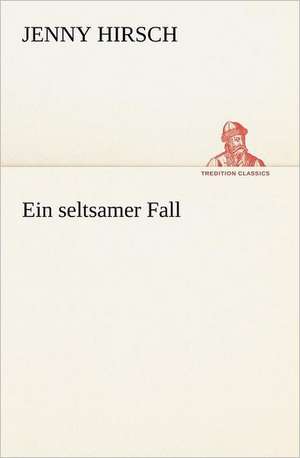 Ein Seltsamer Fall: Willibald Konig) de Jenny Hirsch