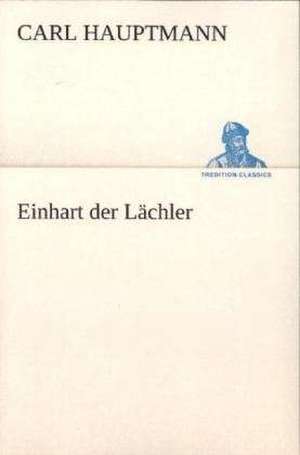 Einhart Der L Chler: Figuren Zu Meinem ABC-Buch Oder Uber Die Anfangsgrunde Meines Denkens de Carl Hauptmann