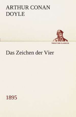 Das Zeichen Der Vier (1895): Figuren Zu Meinem ABC-Buch Oder Uber Die Anfangsgrunde Meines Denkens de Arthur Conan Doyle