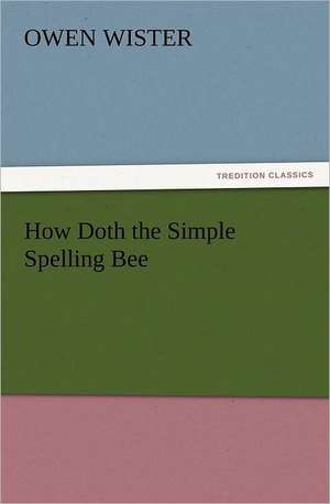 How Doth the Simple Spelling Bee de Owen Wister