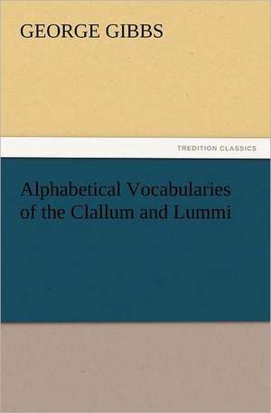 Alphabetical Vocabularies of the Clallum and Lummi de George Gibbs