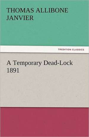 A Temporary Dead-Lock 1891 de Thomas A. (Thomas Allibone) Janvier