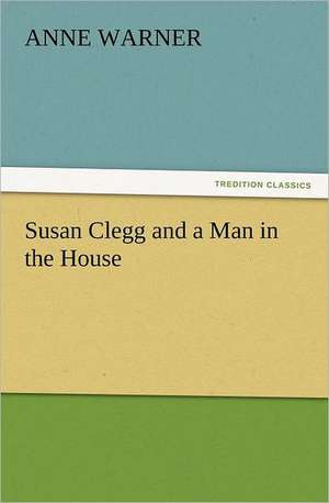 Susan Clegg and a Man in the House de Anne Warner