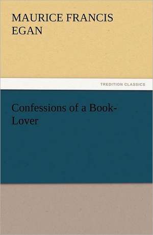 Confessions of a Book-Lover de Maurice Francis Egan