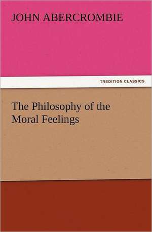 The Philosophy of the Moral Feelings de John Abercrombie