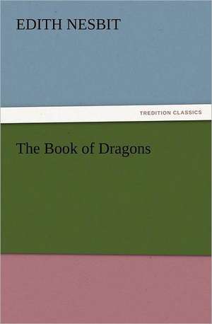 The Book of Dragons de E. (Edith) Nesbit