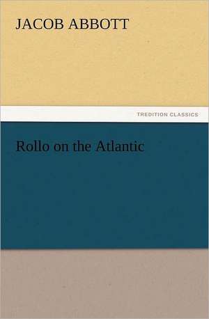 Rollo on the Atlantic de Jacob Abbott