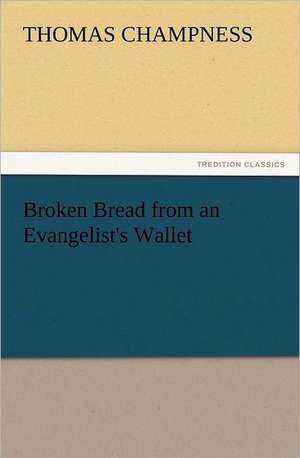 Broken Bread from an Evangelist's Wallet de Thomas Champness