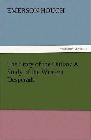 The Story of the Outlaw a Study of the Western Desperado: Ancient Egypt de Emerson Hough