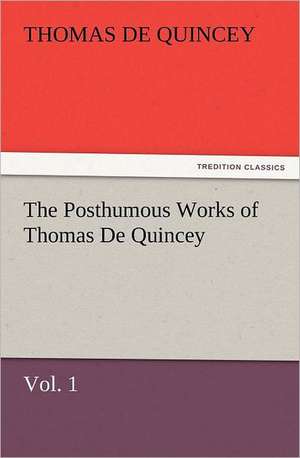 The Posthumous Works of Thomas de Quincey, Vol. 1: The United Lutheran Church (General Synod, General Council, United Synod in the South) de Thomas De Quincey