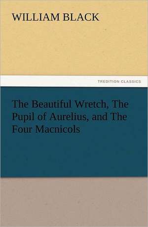 The Beautiful Wretch, the Pupil of Aurelius, and the Four Macnicols: The United Lutheran Church (General Synod, General Council, United Synod in the South) de William Black