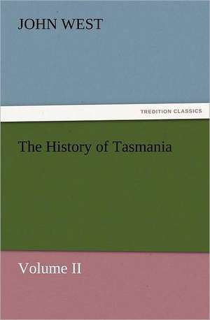 The History of Tasmania, Volume II: Advice to the Maiden, Wife and Mother de John West