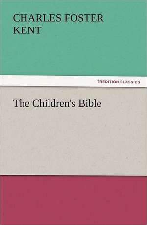 The Children's Bible de Charles Foster Kent